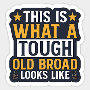 This Is What A Tough Old Broad Looks Like Sticker